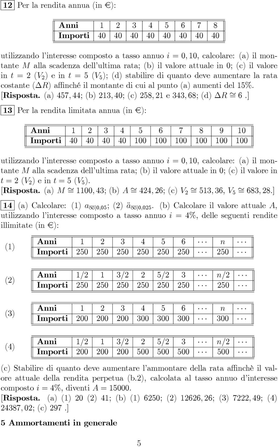 (a) 47; 44; (b) 3; 4; (c) 8; e 343; 68; (d) R = 6.