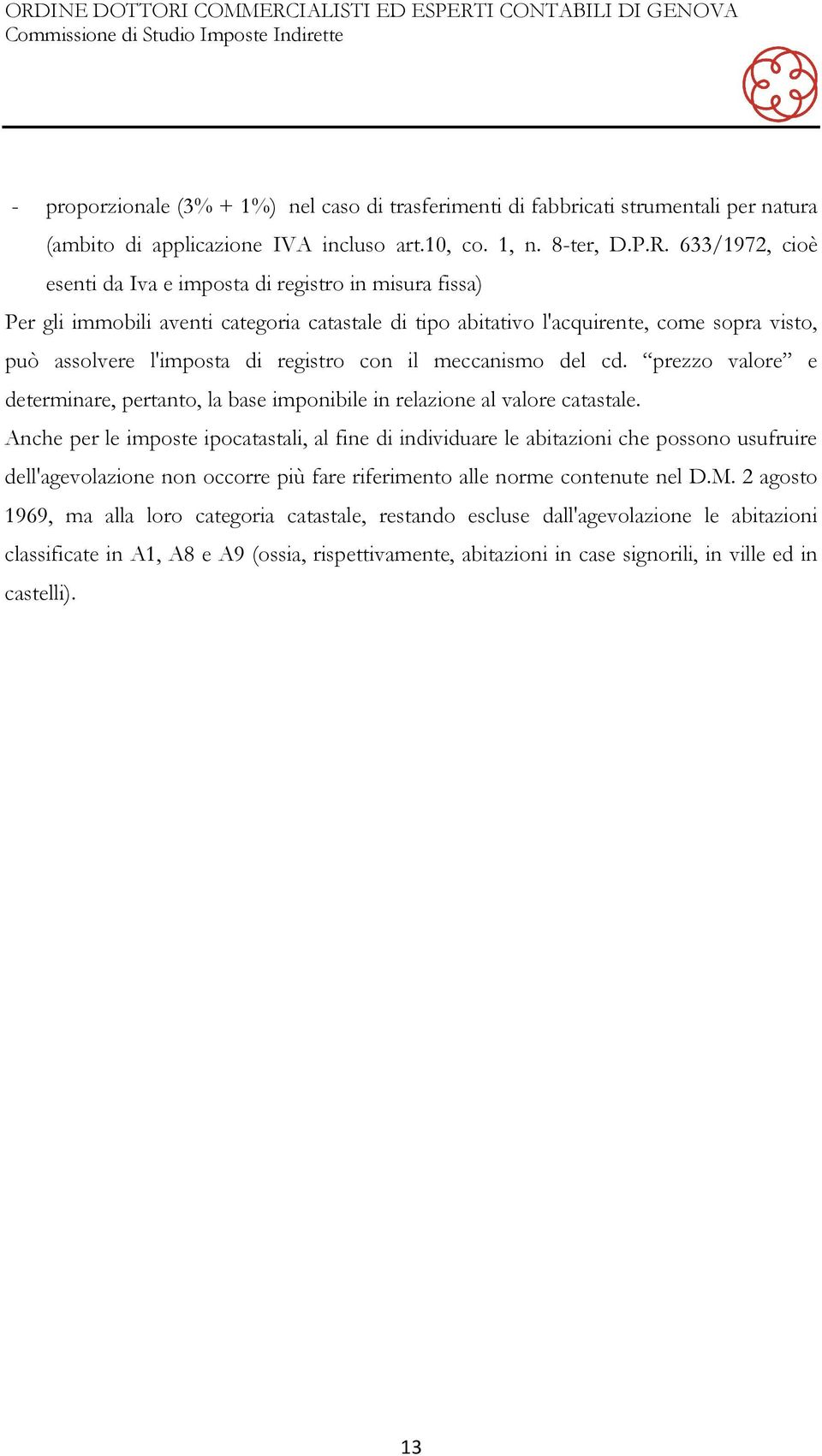 con il meccanismo del cd. prezzo valore e determinare, pertanto, la base imponibile in relazione al valore catastale.