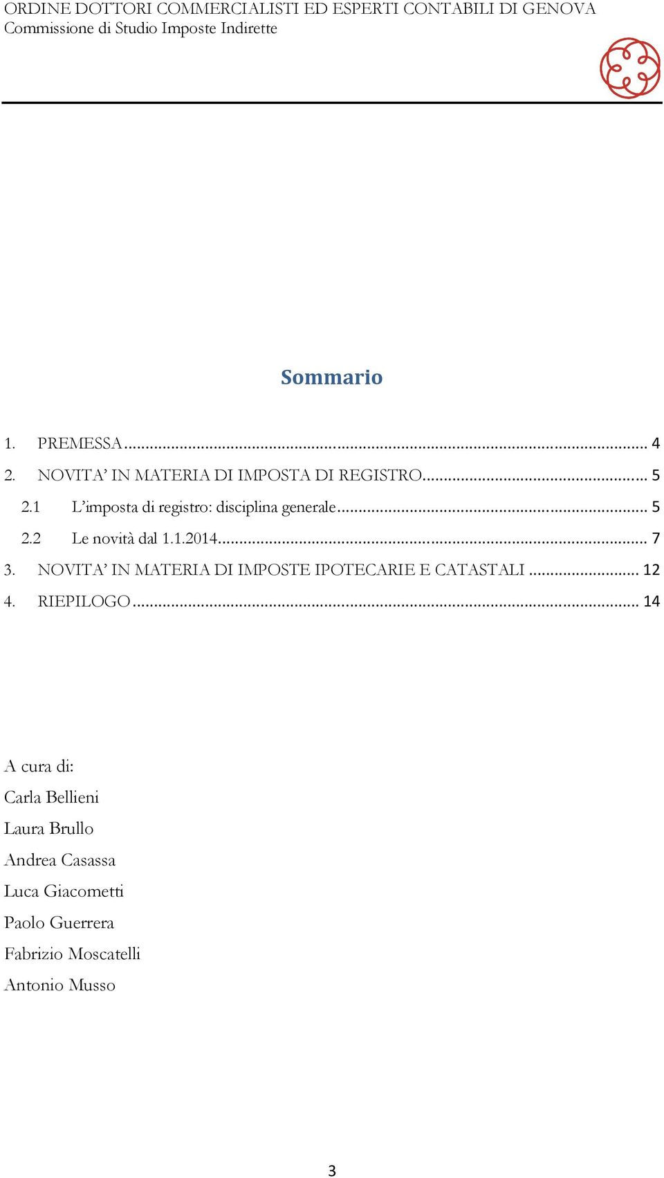 NOVITA IN MATERIA DI IMPOSTE IPOTECARIE E CATASTALI... 12 4. RIEPILOGO.