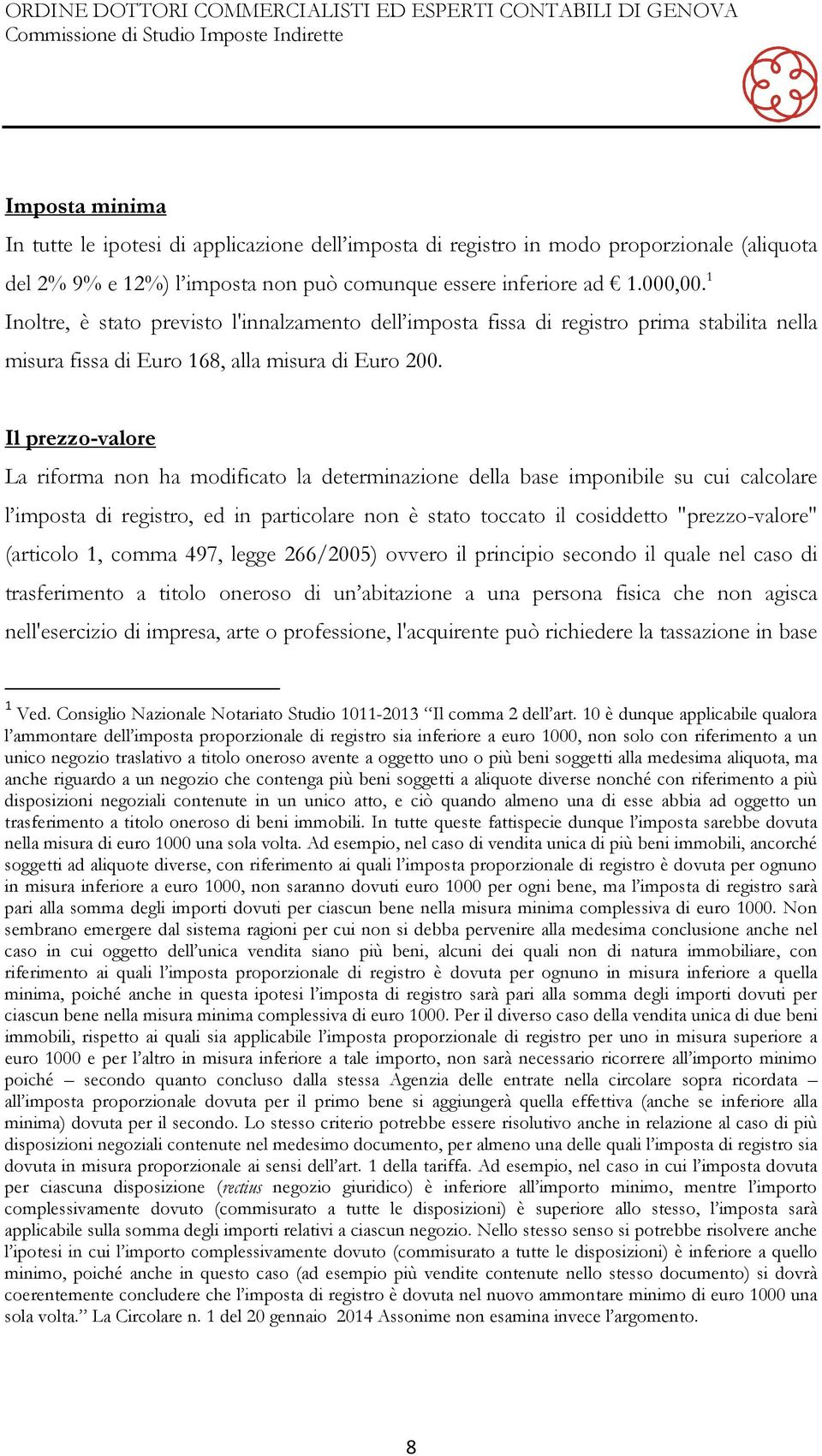 Il prezzo-valore La riforma non ha modificato la determinazione della base imponibile su cui calcolare l imposta di registro, ed in particolare non è stato toccato il cosiddetto "prezzo-valore"