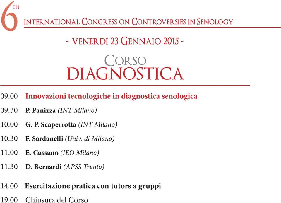 30 F. Sardanelli (Univ. di Milano) 11.00 E. Cassano (IEO Milano) 11.30 D.