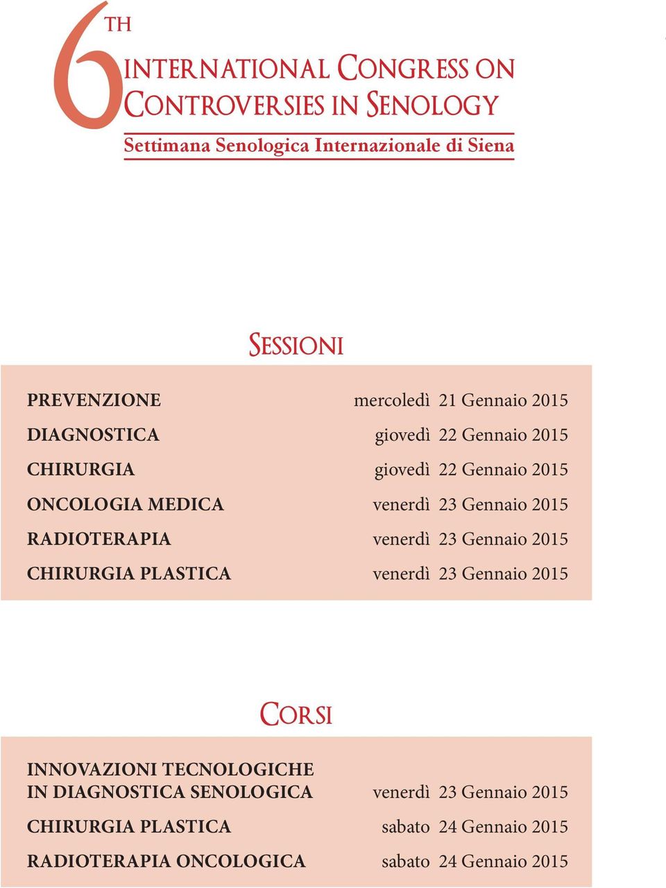 Gennaio 2015 RADIOTERAPIA venerdì 23 Gennaio 2015 CHIRURGIA PLASTICA venerdì 23 Gennaio 2015 Corsi INNOVAZIONI TECNOLOGICHE IN