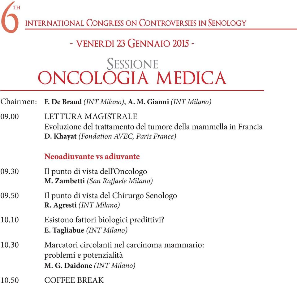 30 Il punto di vista dell Oncologo M. Zambetti (San Raffaele Milano) 09.50 Il punto di vista del Chirurgo Senologo R. Agresti (INT Milano) 10.