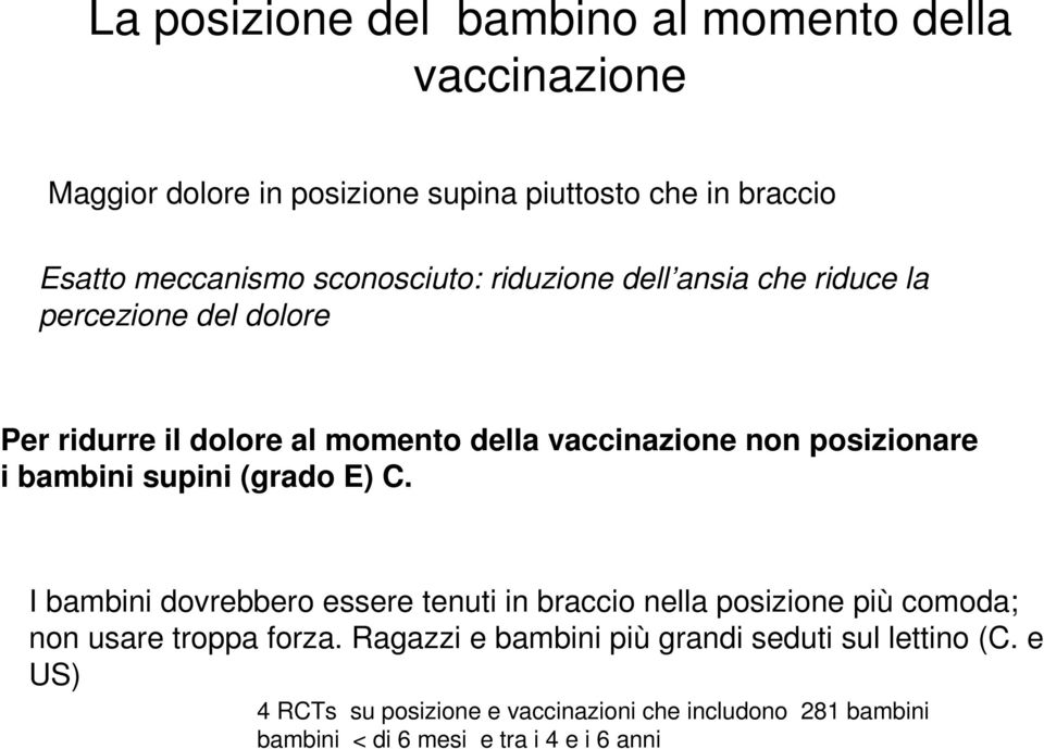 bambini supini (grado E) C. I bambini dovrebbero essere tenuti in braccio nella posizione più comoda; non usare troppa forza.