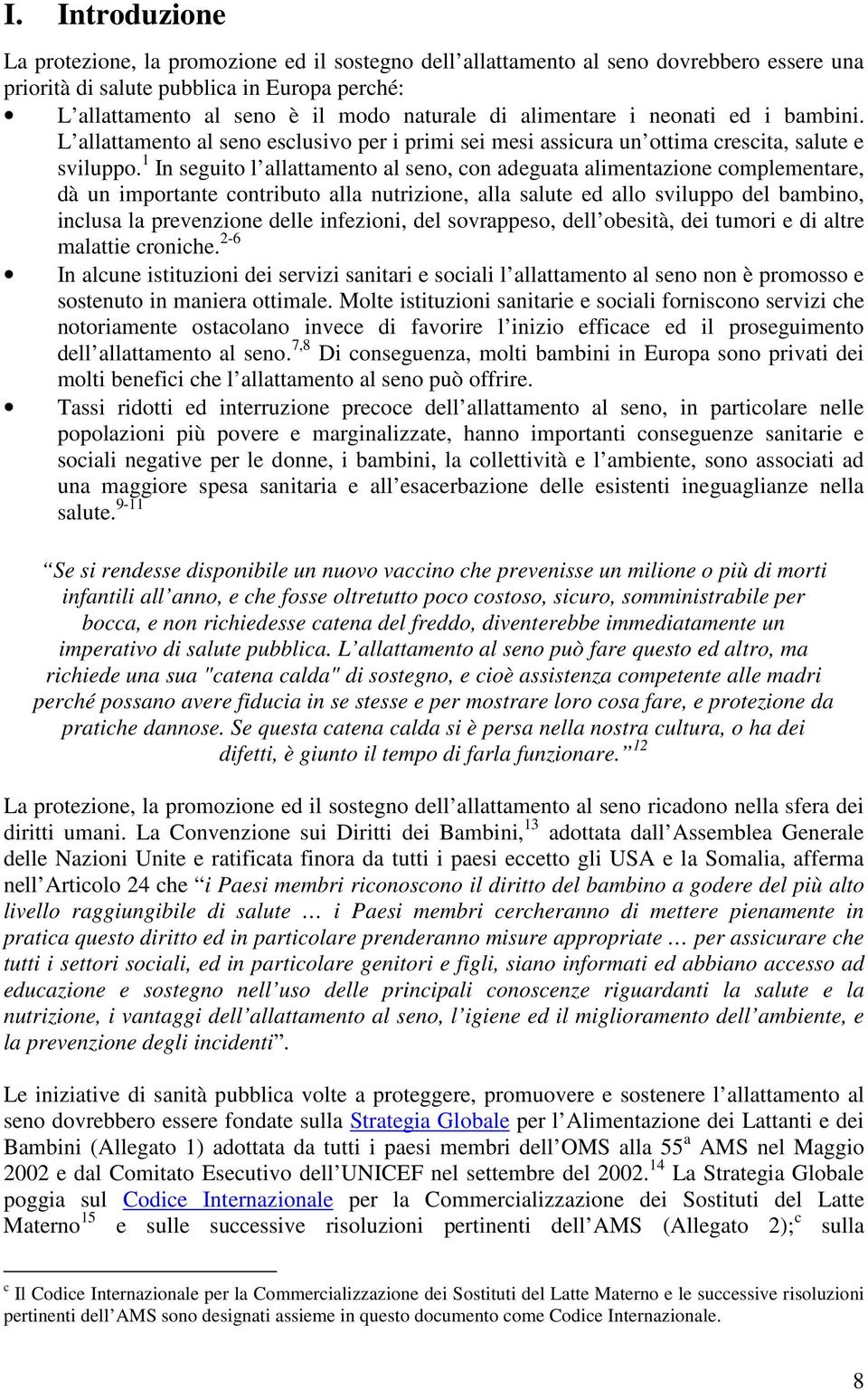 1 In seguito l allattamento al seno, con adeguata alimentazione complementare, dà un importante contributo alla nutrizione, alla salute ed allo sviluppo del bambino, inclusa la prevenzione delle