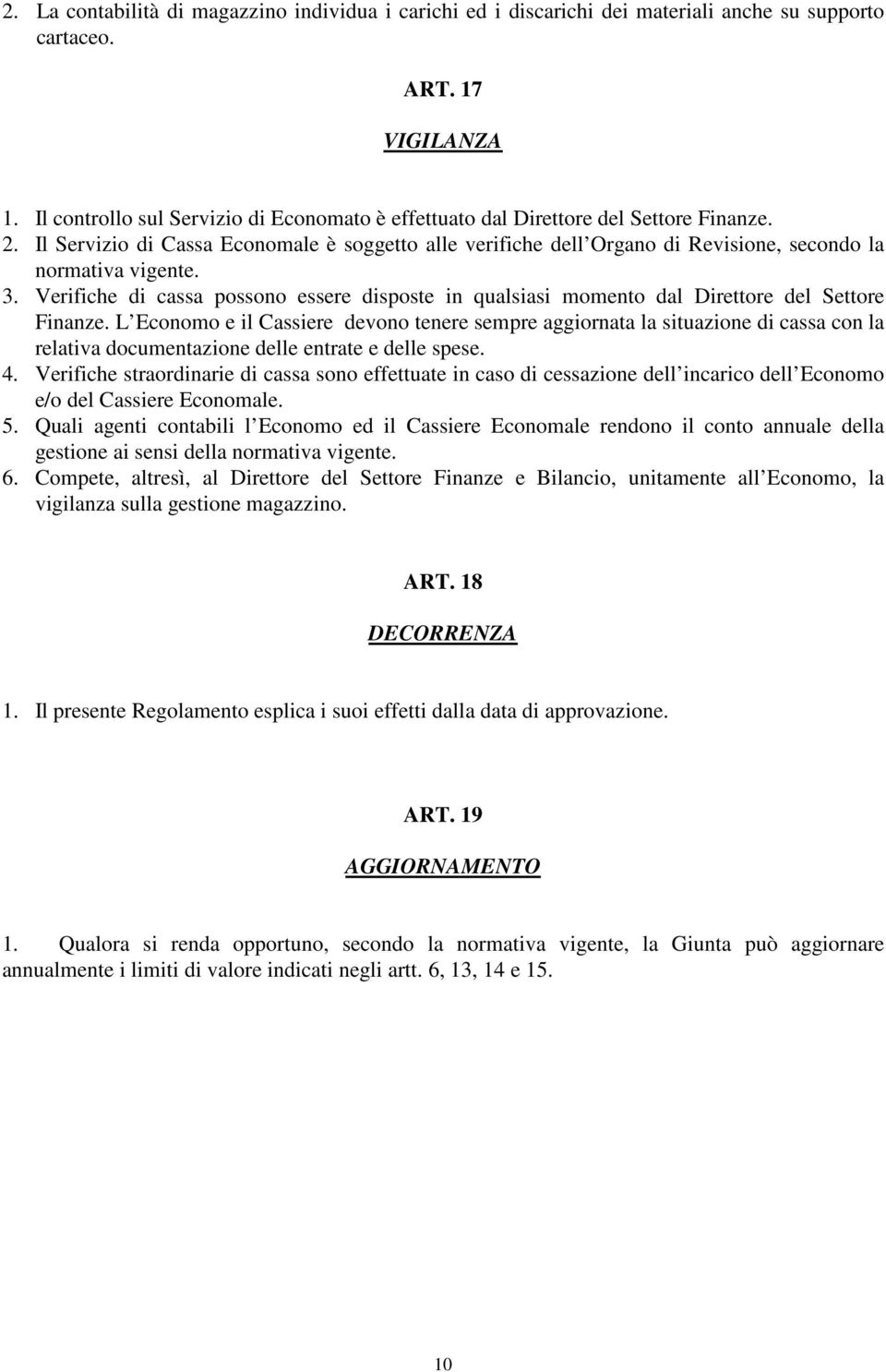 Il Servizio di Cassa Economale è soggetto alle verifiche dell Organo di Revisione, secondo la normativa vigente. 3.