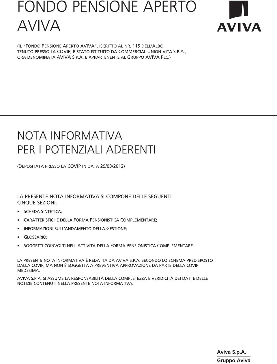 della Forma Pensionistica Complementare; Informazioni sull andamento della Gestione; Glossario; Soggetti coinvolti nell Attività della Forma Pensionistica Complementare.