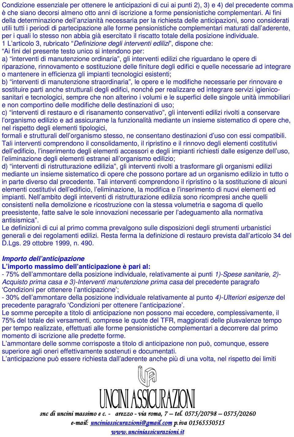 dall aderente, per i quali lo stesso non abbia già esercitato il riscatto totale della posizione individuale.