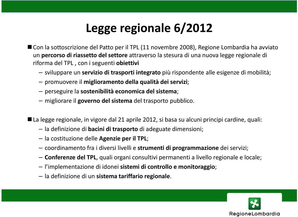 perseguire la sostenibilità economica del sistema; migliorare il governo del sistema del trasporto pubblico.