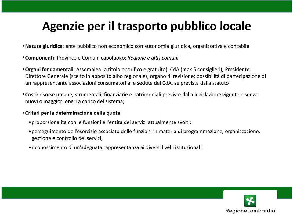 partecipazione di un rappresentante associazioni consumatori alle sedute del CdA, se prevista dalla statuto Costi: risorse umane, strumentali, finanziarie e patrimoniali previste dalla legislazione