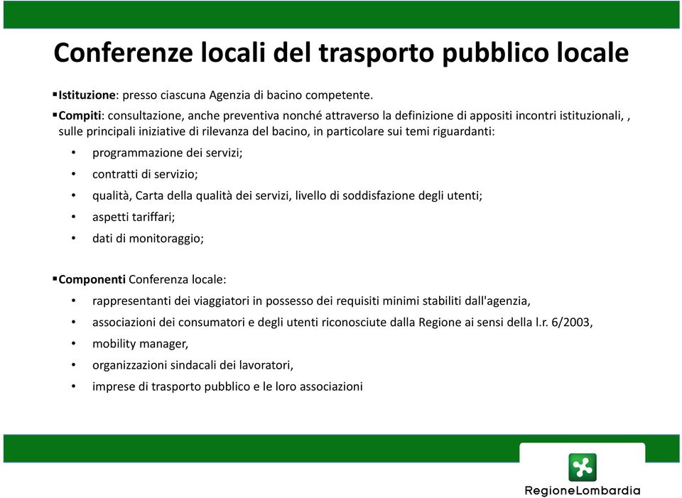 riguardanti: i programmazione dei servizi; contratti di servizio; qualità, Carta della qualità dei servizi, livello ll di soddisfazione degli utenti; aspetti tariffari; dati di monitoraggio;