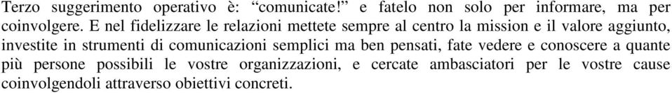 strumenti di comunicazioni semplici ma ben pensati, fate vedere e conoscere a quante più persone