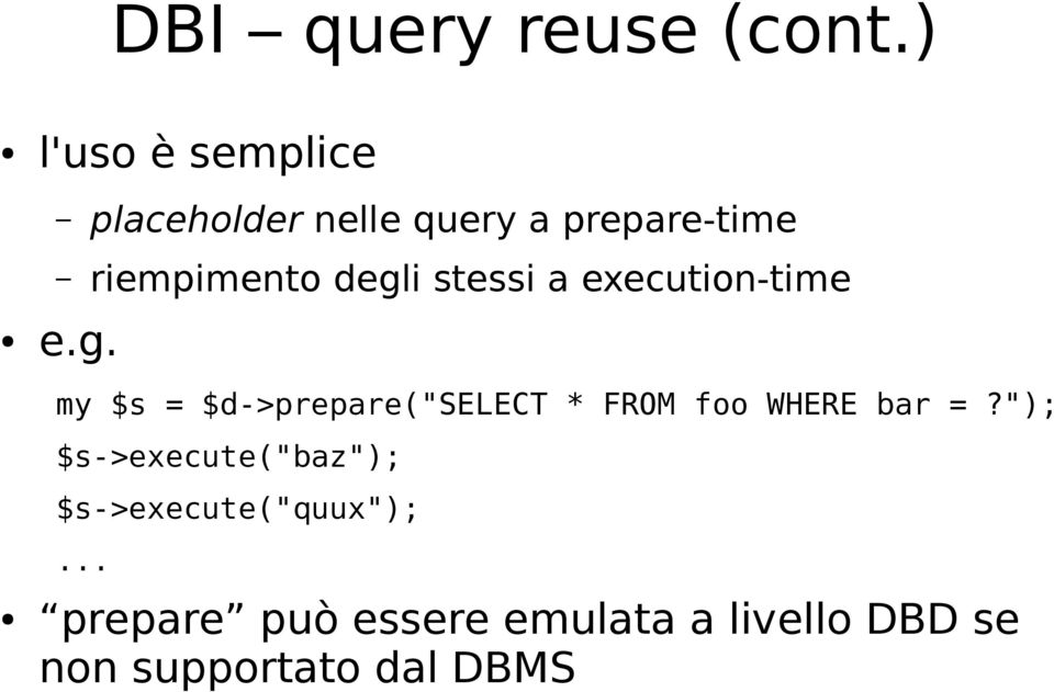 degli stessi a execution-time e.g. my $s = $d->prepare("select * FROM foo WHERE bar =?