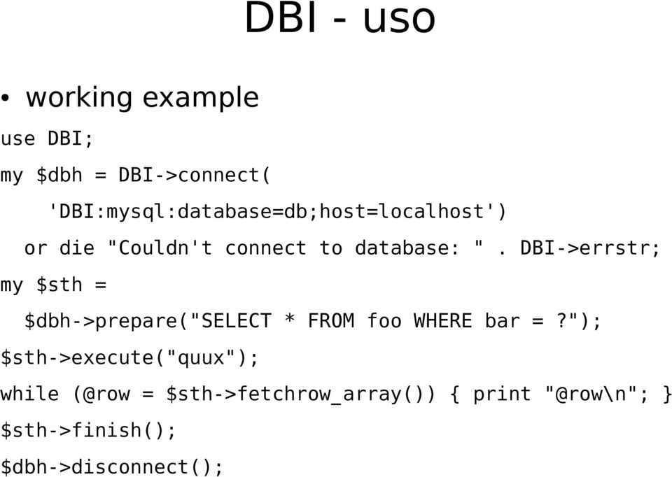 DBI->errstr; my $sth = $dbh->prepare("select * FROM foo WHERE bar =?