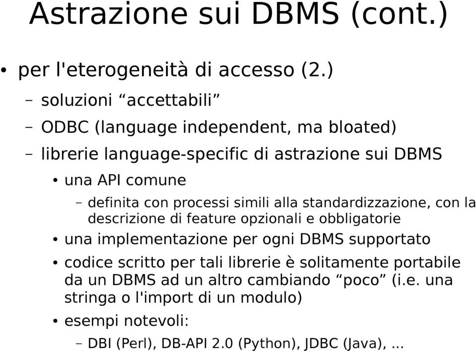 definita con processi simili alla standardizzazione, con la descrizione di feature opzionali e obbligatorie una implementazione per ogni