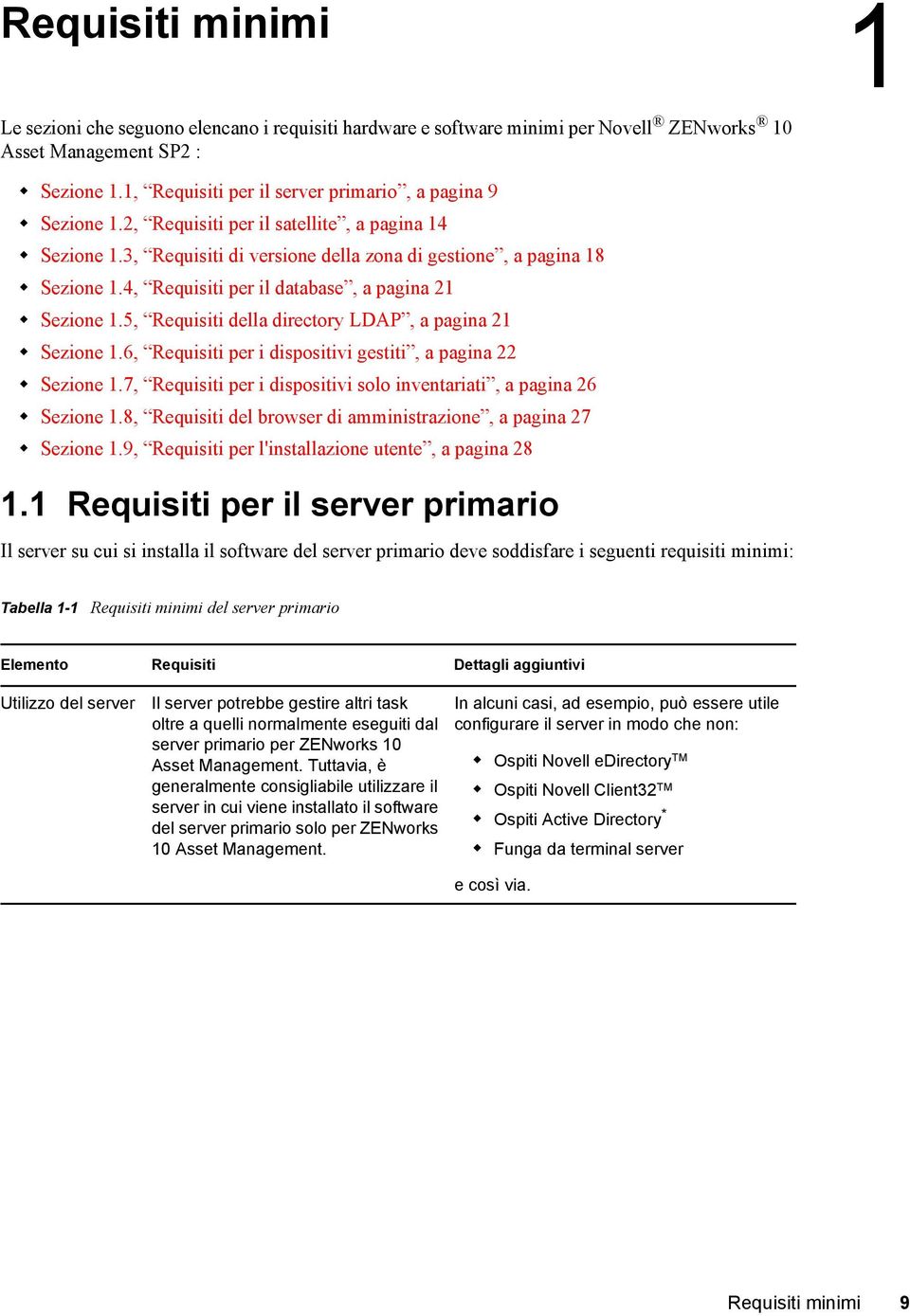 4, Requisiti per il database, a pagina 21 Sezione 1.5, Requisiti della directory LDAP, a pagina 21 Sezione 1.6, Requisiti per i dispositivi gestiti, a pagina 22 Sezione 1.