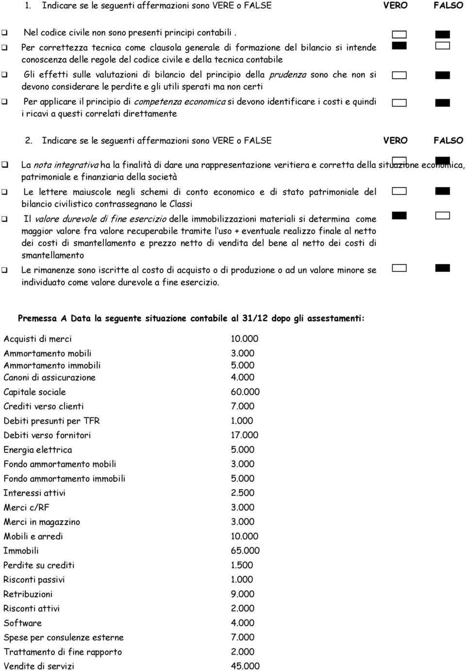 prudenz sono che non si devono considerre le perdite e gli utili sperti m non certi Per pplicre il principio di competenz economic si devono identificre i costi e quindi i ricvi questi correlti