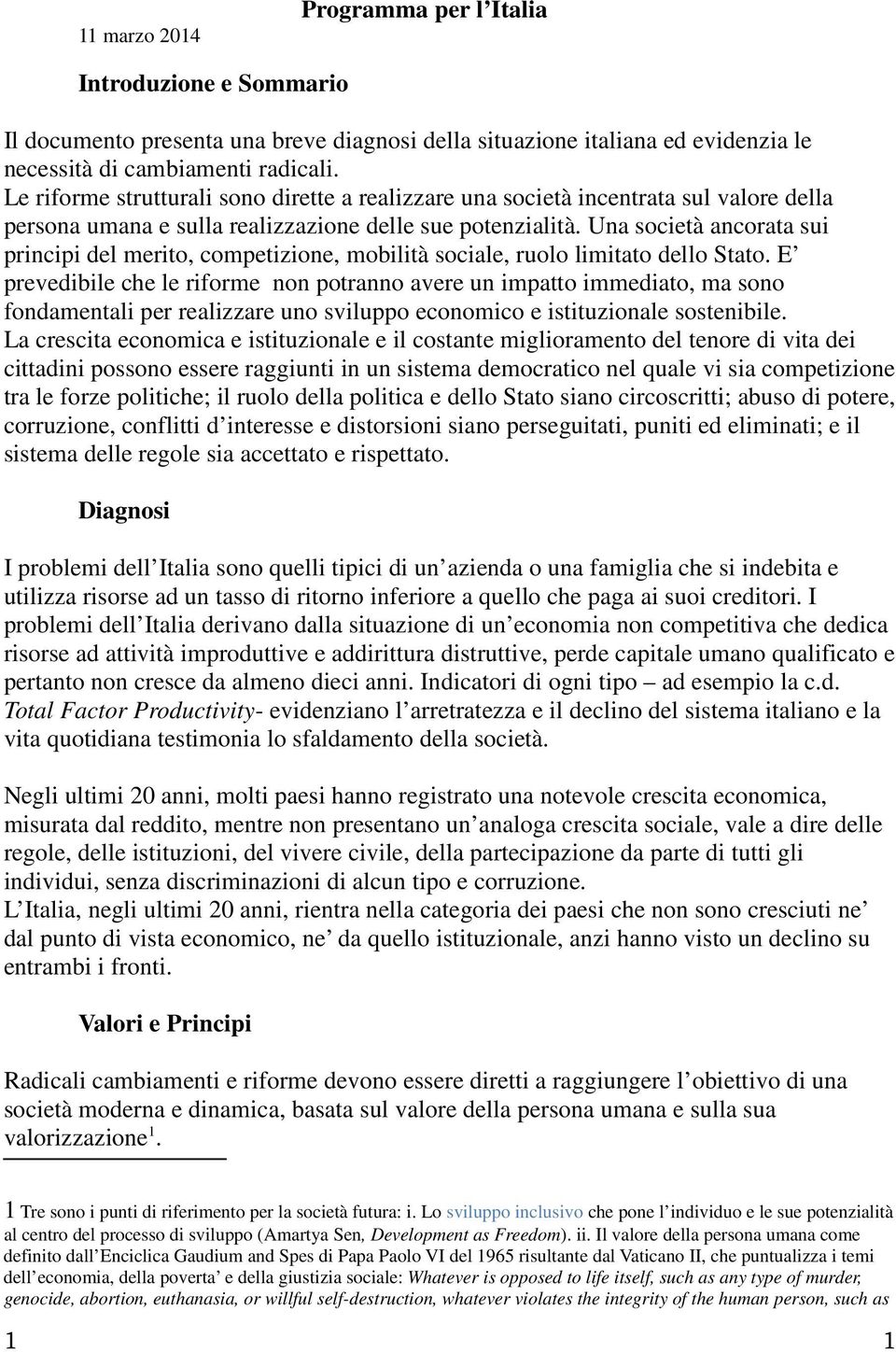 Una società ancorata sui principi del merito, competizione, mobilità sociale, ruolo limitato dello Stato.