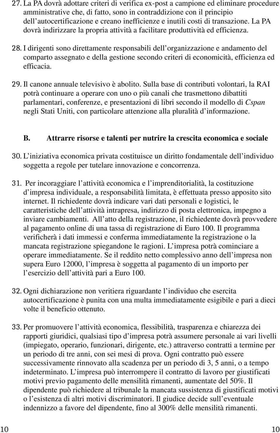 I dirigenti sono direttamente responsabili dell organizzazione e andamento del comparto assegnato e della gestione secondo criteri di economicità, efficienza ed efficacia. 29.