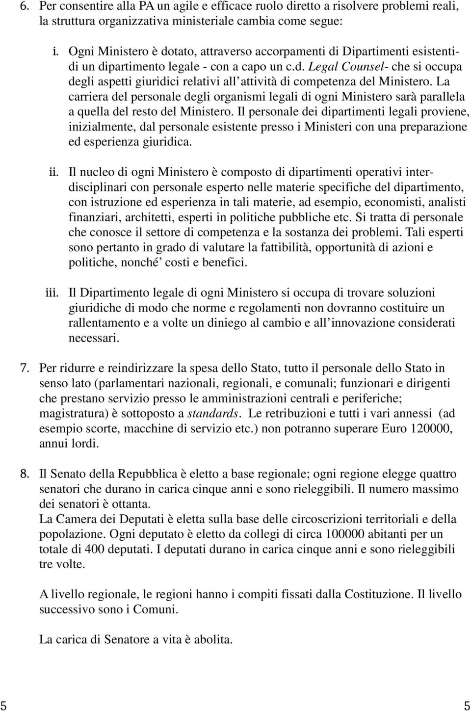 La carriera del personale degli organismi legali di ogni Ministero sarà parallela a quella del resto del Ministero.