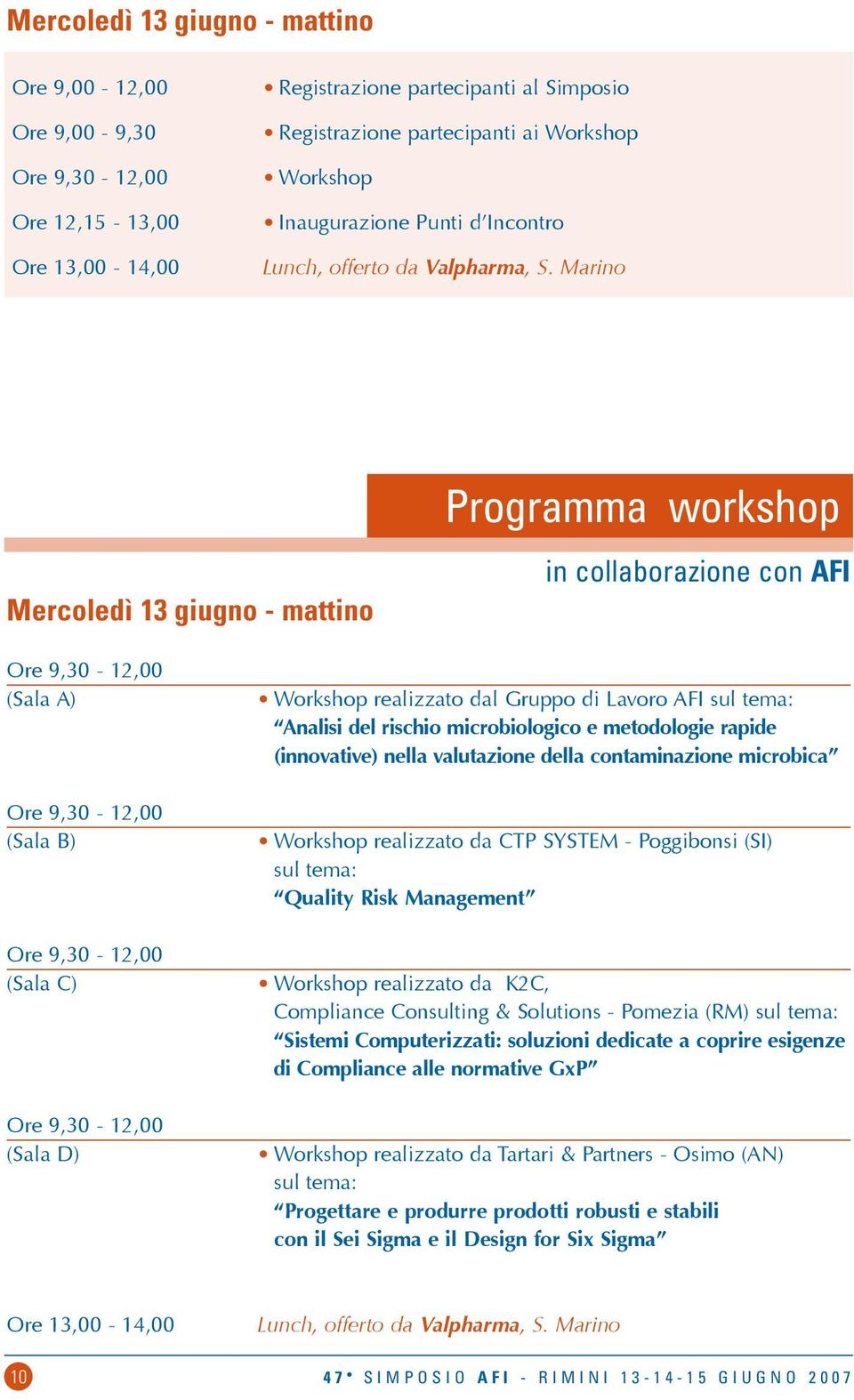 Marino Mercoledì 13 giugno - mattino Programma workshop in collaborazione con afi Ore 9,30-12,00 (Sala A) Ore 9,30-12,00 (Sala B) Ore 9,30-12,00 (Sala C) Ore 9,30-12,00 (Sala D) Workshop realizzato