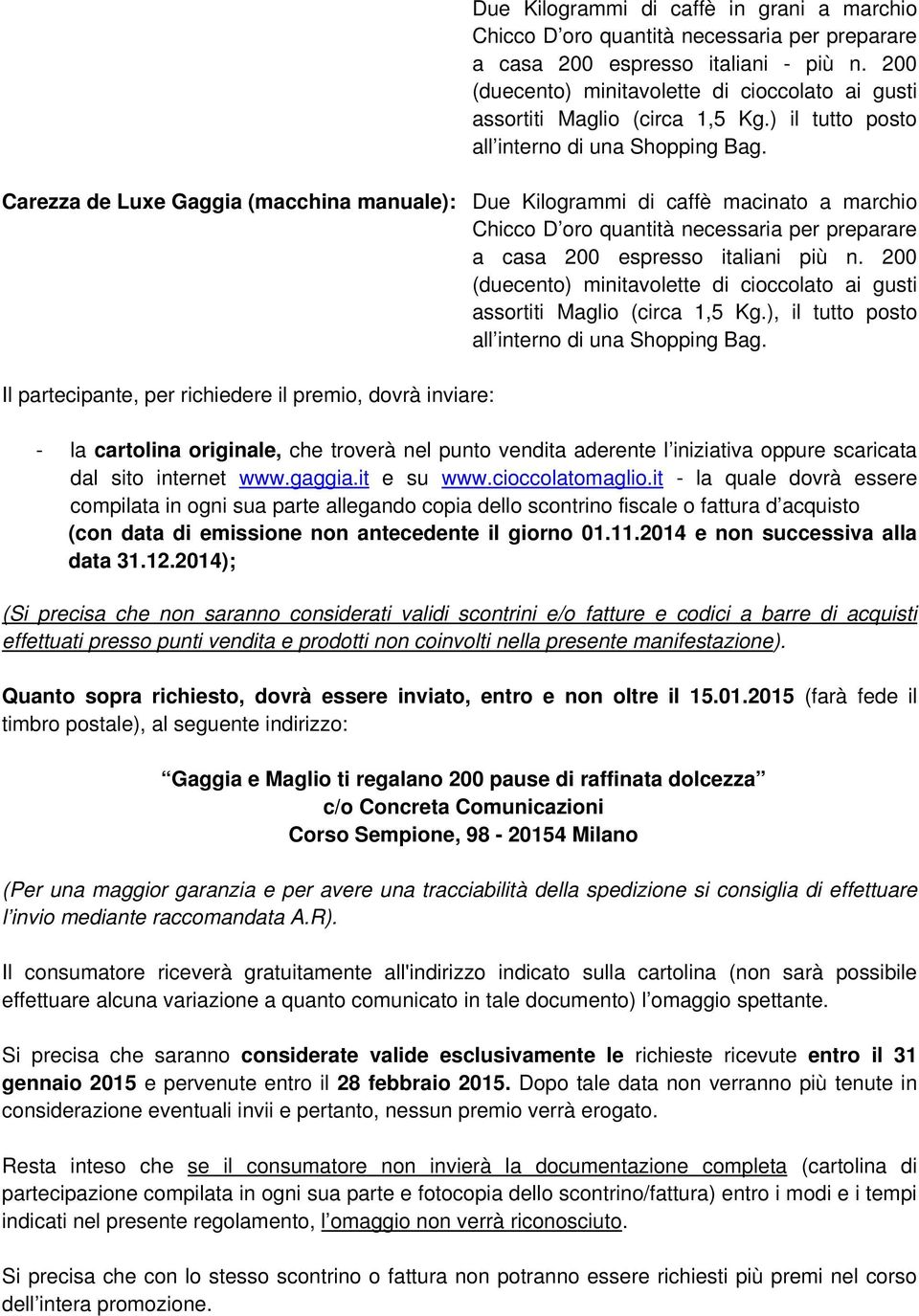 Carezza de Luxe Gaggia (macchina manuale): Due Kilogrammi di caffè macinato a marchio Chicco D oro quantità necessaria per preparare a casa 200 espresso italiani più n.