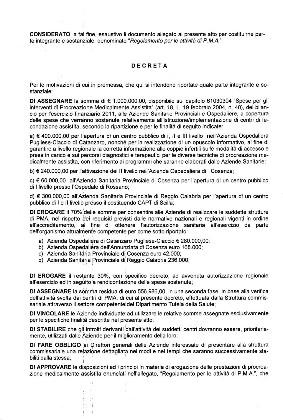 40), del bilancio per 'esercizio finanziario 2011, aile Aziende Sanitarie Provinciali e Ospedaliere, a copertura delle spese che verranno sostenute relativamente all'istituzione/implementazione di