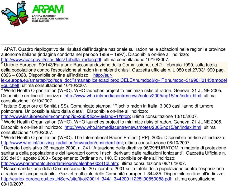 90/143/Euratom: Raccomandazione della Commissione, del 21 febbraio 1990, sulla tutela della popolazione contro l'esposizione al radon in ambienti chiusi. Gazzetta ufficiale n.