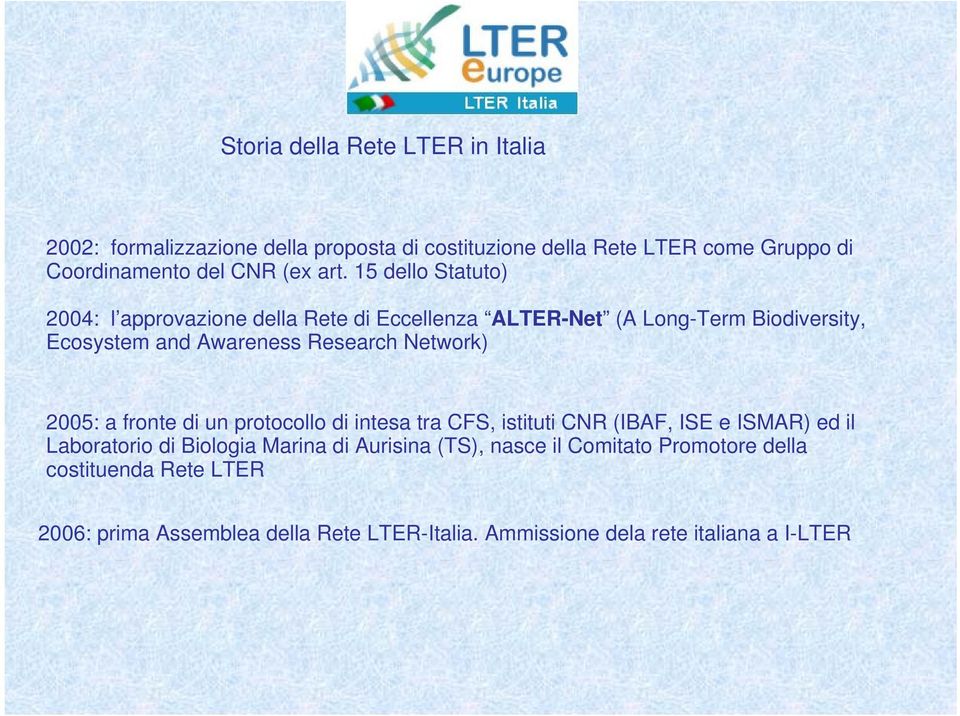 Network) 2005: a fronte di un protocollo di intesa tra CFS, istituti CNR (IBAF, ISE e ISMAR) ed il Laboratorio di Biologia Marina di Aurisina