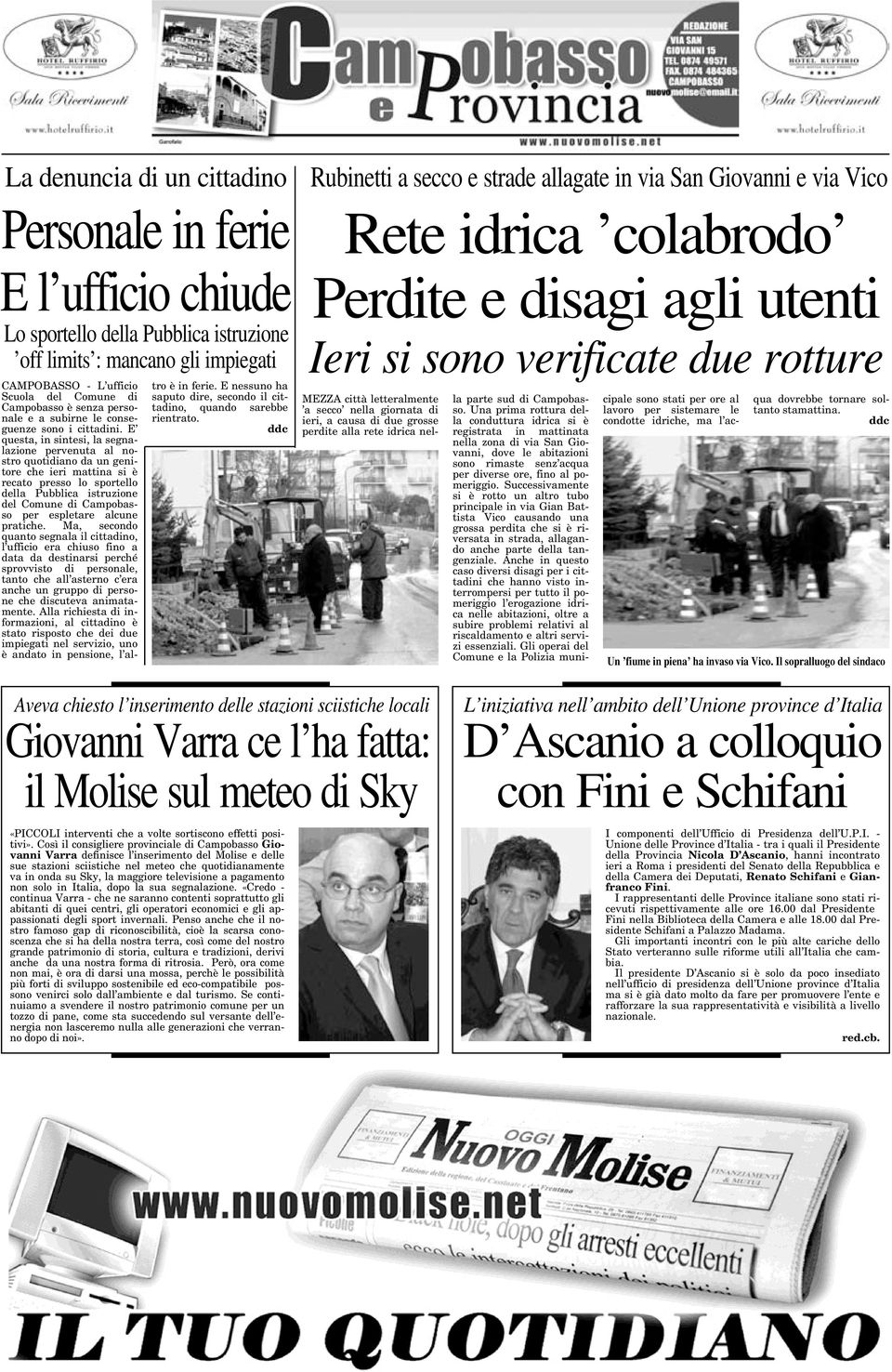 E questa, in sintesi, la segnalazione pervenuta al nostro quotidiano da un genitore che ieri mattina si è recato presso lo sportello della Pubblica istruzione del Comune di Campobasso per espletare