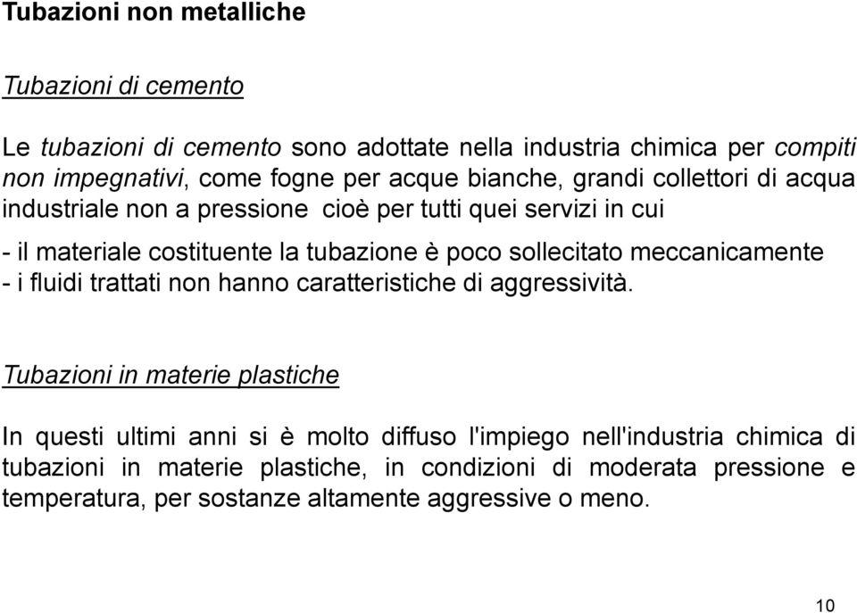 meccanicamente - i fluidi trattati non hanno caratteristiche di aggressività.