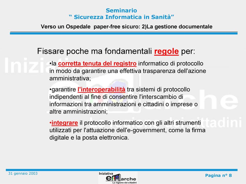 consentire l'interscambio di informazioni tra amministrazioni e cittadini o imprese o altre amministrazioni; integrare il