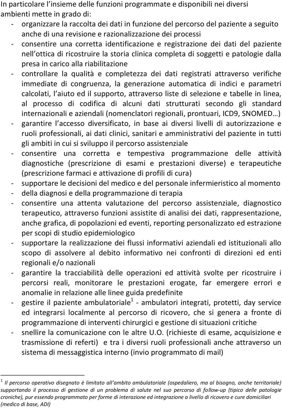 patologie dalla presa in carico alla riabilitazione - controllare la qualità e completezza dei dati registrati attraverso verifiche immediate di congruenza, la generazione automatica di indici e