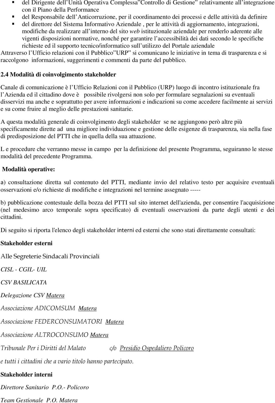 aziendale per renderlo aderente alle vigenti disposizioni normative, nonché per garantire l accessibilità dei dati secondo le specifiche richieste ed il supporto tecnico/informatico sull utilizzo del