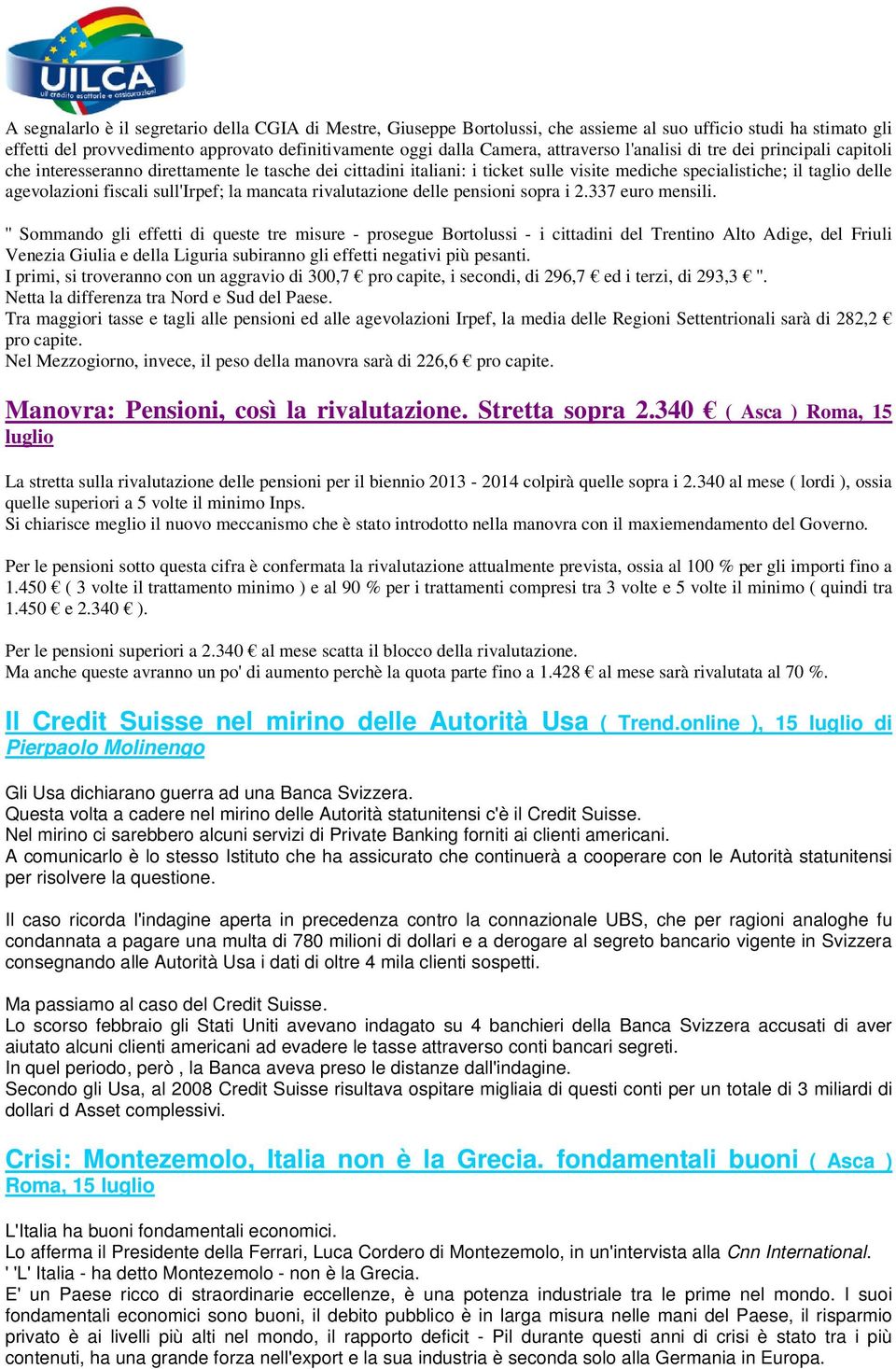 fiscali sull'irpef; la mancata rivalutazione delle pensioni sopra i 2.337 euro mensili.