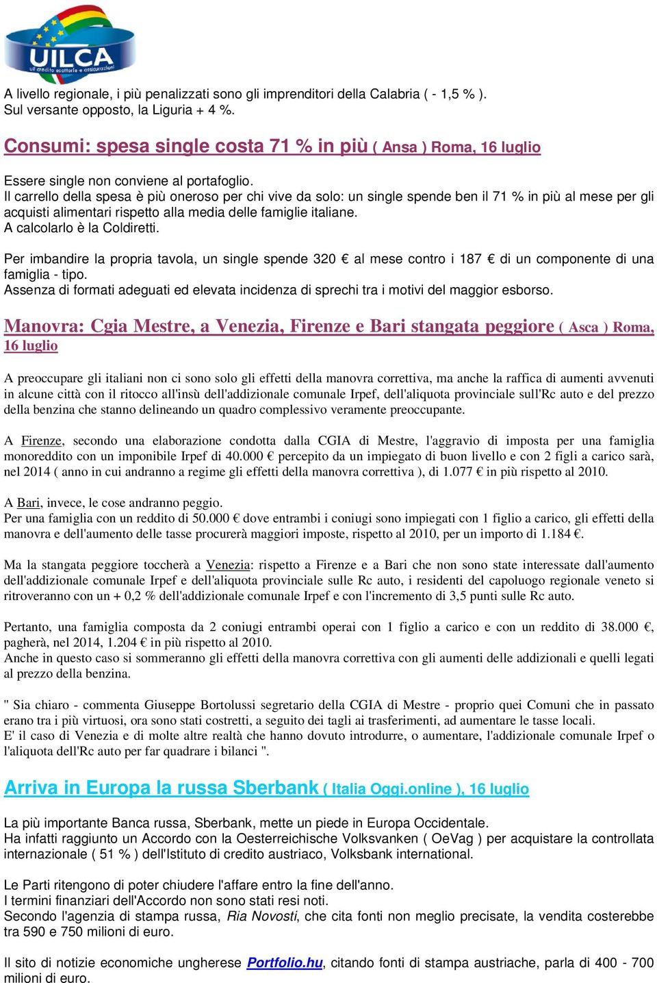 Il carrello della spesa è più oneroso per chi vive da solo: un single spende ben il 71 % in più al mese per gli acquisti alimentari rispetto alla media delle famiglie italiane.