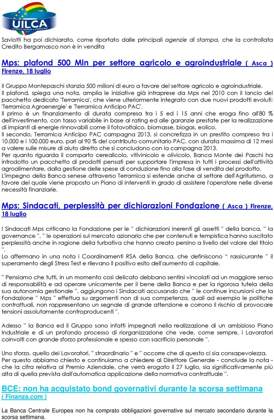 Il plafond, spiega una nota, amplia le iniziative già intraprese da Mps nel 2010 con il lancio del pacchetto dedicato 'Terramica', che viene ulteriormente integrato con due nuovi prodotti evoluti: