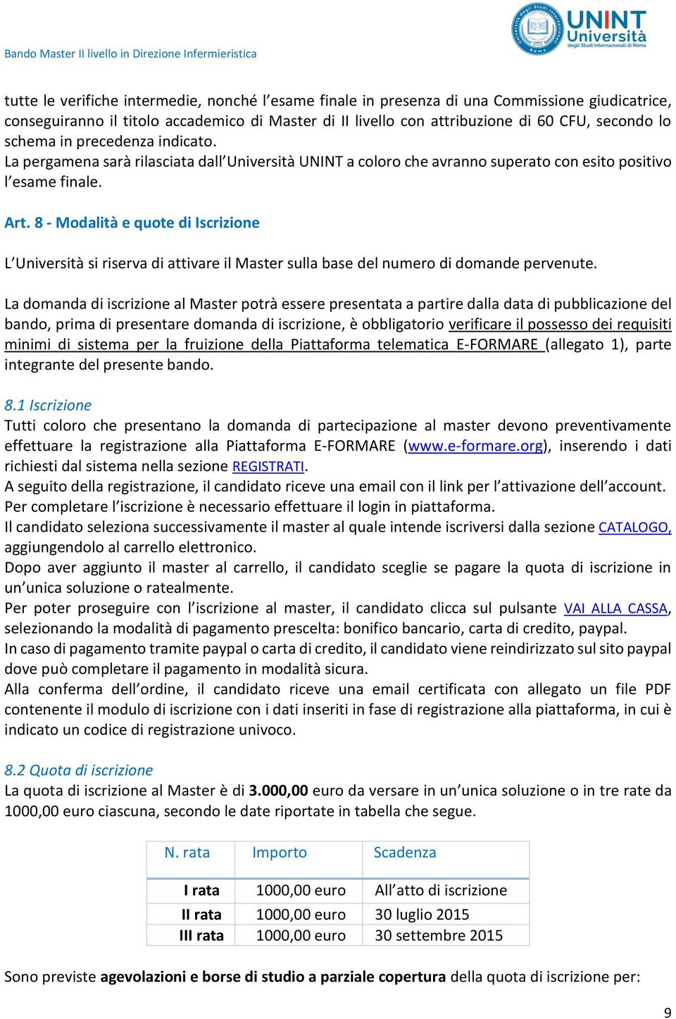 8 - Modalità e quote di Iscrizione L Università si riserva di attivare il Master sulla base del numero di domande pervenute.