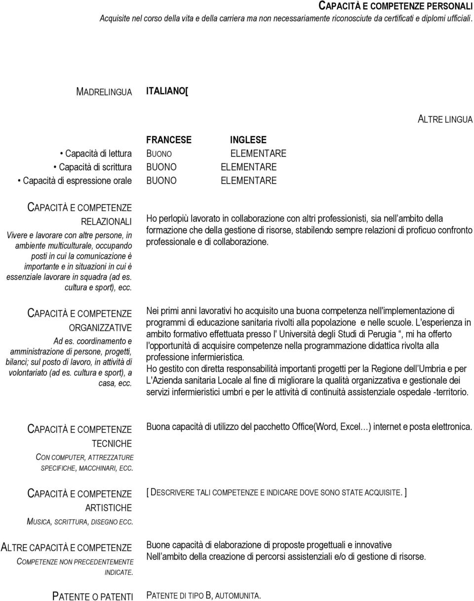 lavorare con altre persone, in ambiente multiculturale, occupando posti in cui la comunicazione è importante e in situazioni in cui è essenziale lavorare in squadra (ad es. cultura e sport), ecc.