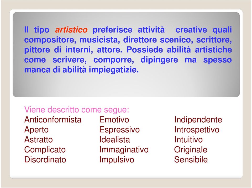 Possiede abilità artistiche come scrivere, comporre, dipingere ma spesso manca di abilità impiegatizie.