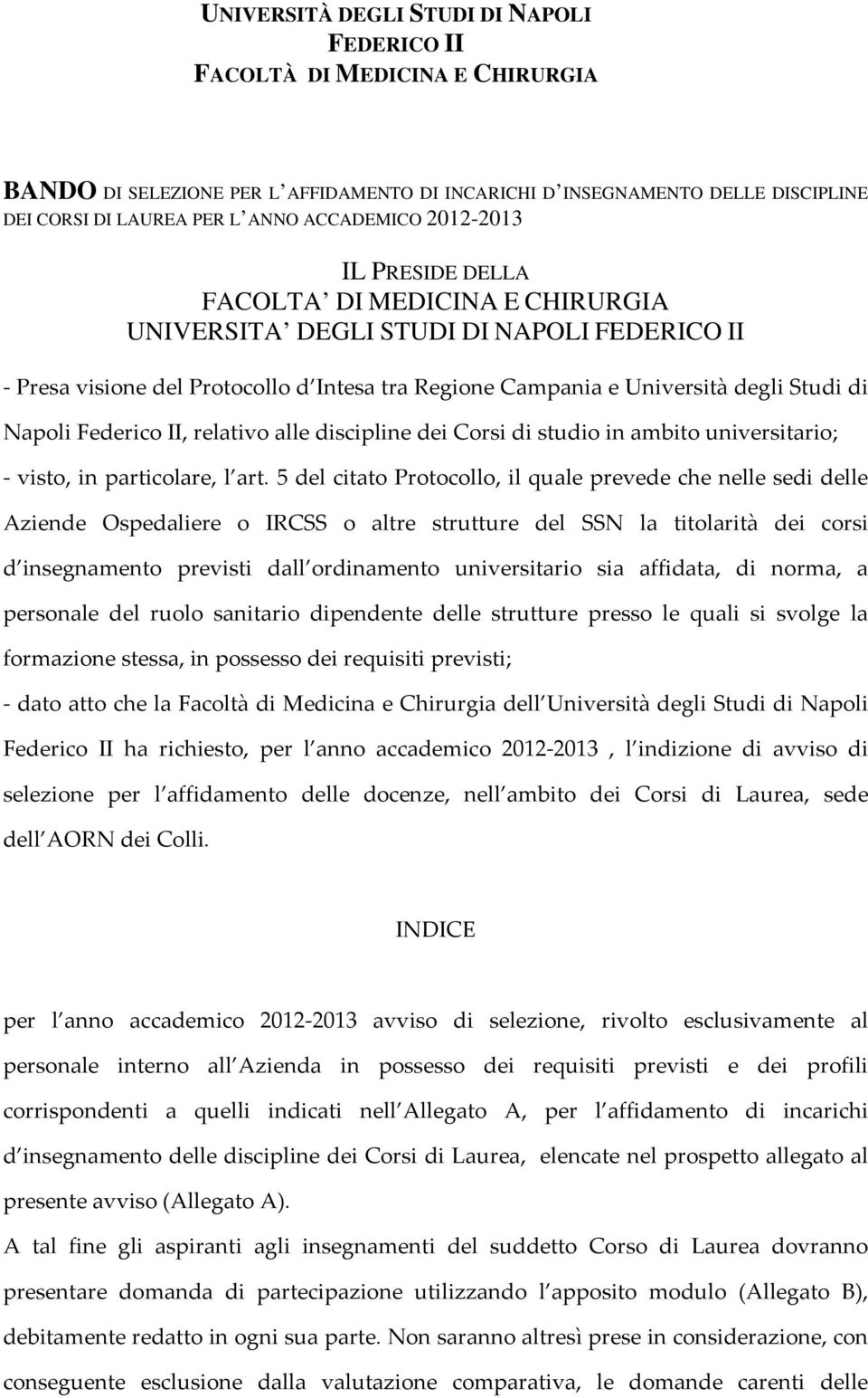 Federico II, relativo alle dei Corsi di studio in ambito universitario; visto, in particolare, l art.