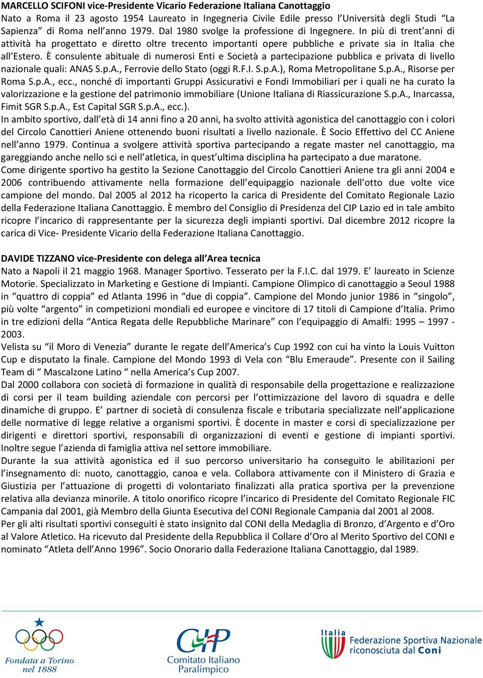 È consulente abituale di numerosi Enti e Società a partecipazione pubblica e privata di livello nazionale quali: ANAS S.p.A., Ferrovie dello Stato (oggi R.F.I. S.p.A.), Roma Metropolitane S.p.A., Risorse per Roma S.