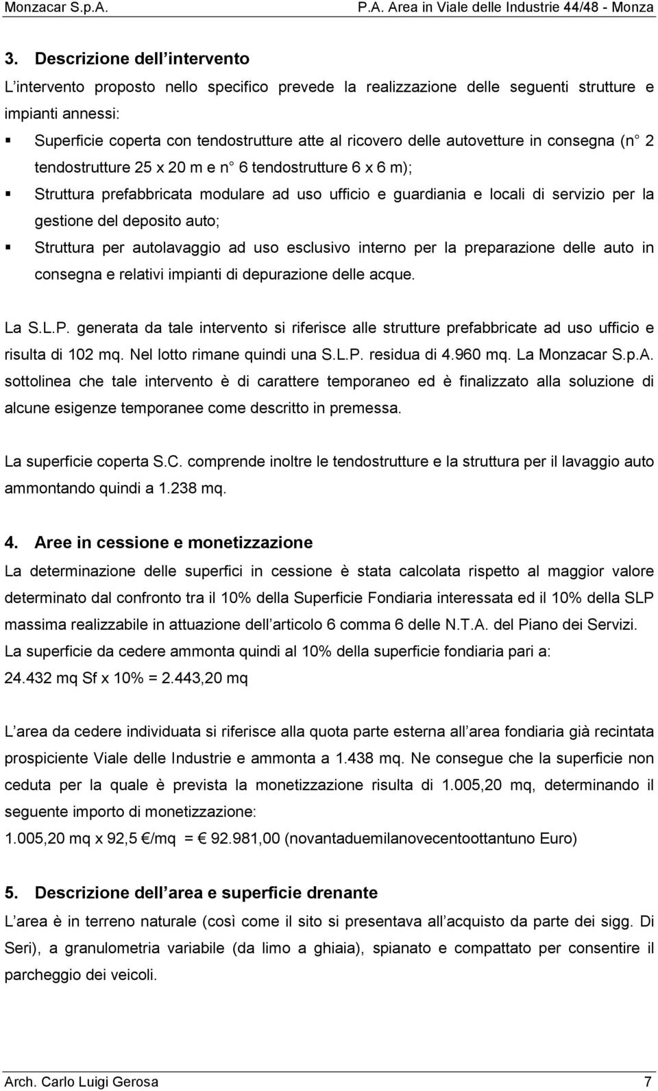 auto; Struttura per autolavaggio ad uso esclusivo interno per la preparazione delle auto in consegna e relativi impianti di depurazione delle acque. La S.L.P.