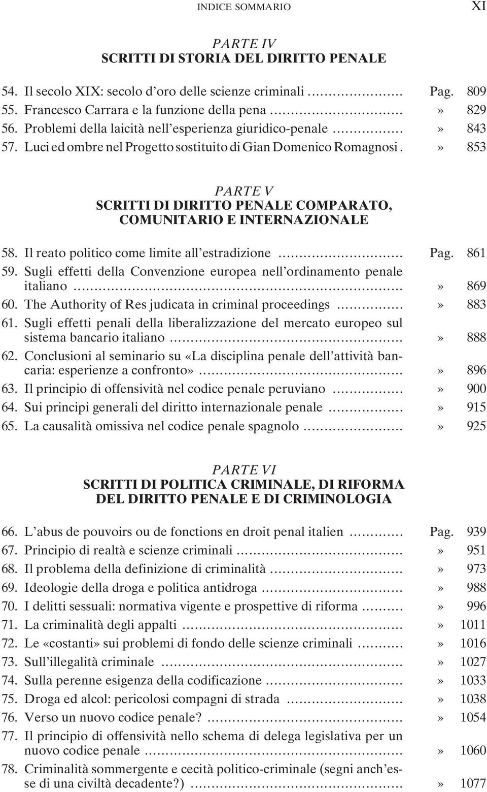 » 853 PARTE V SCRITTI DI DIRITTO PENALE COMPARATO, COMUNITARIO E INTERNAZIONALE 58. Il reato politico come limite all estradizione... Pag. 861 59.