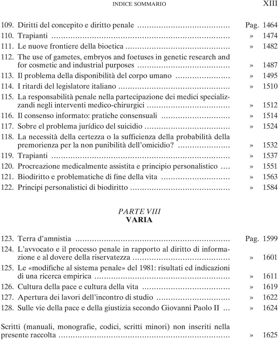 I ritardi del legislatore italiano...» 1510 115. La responsabilità penale nella partecipazione dei medici specializzandi negli interventi medico-chirurgici...» 1512 116.