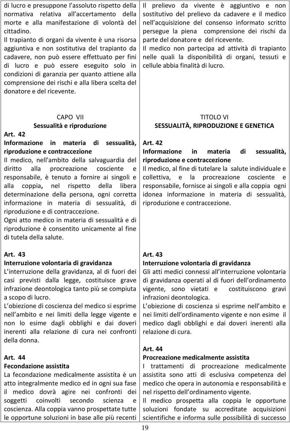 garanzia per quanto attiene alla comprensione dei rischi e alla libera scelta del donatore e del ricevente.