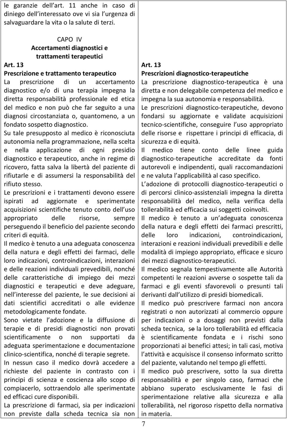 seguito a una diagnosi circostanziata o, quantomeno, a un fondato sospetto diagnostico.