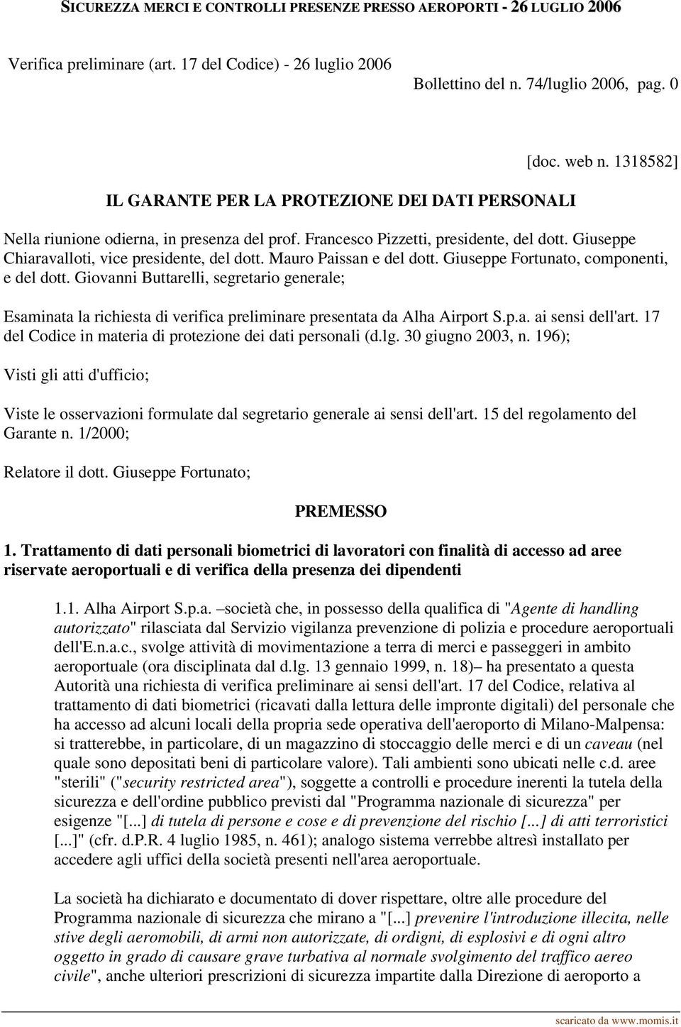 Giuseppe Chiaravalloti, vice presidente, del dott. Mauro Paissan e del dott. Giuseppe Fortunato, componenti, e del dott.