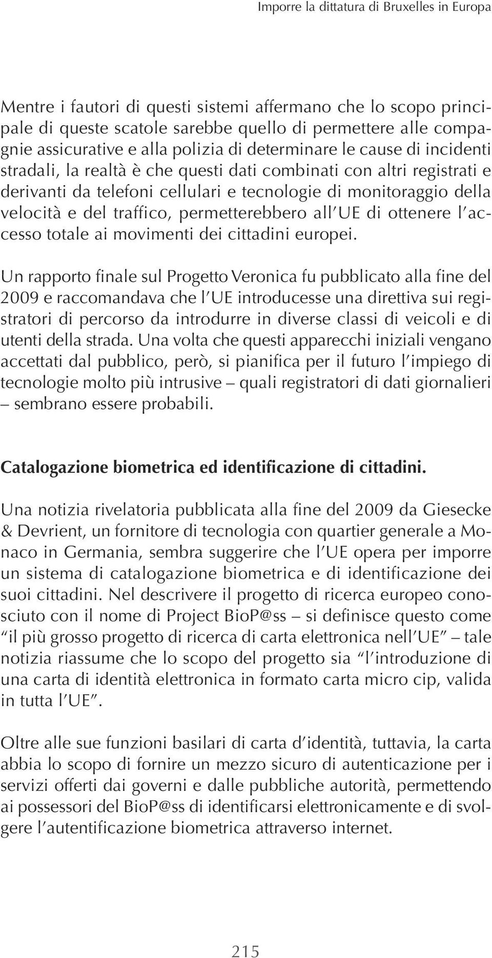 traffico, permetterebbero all UE di ottenere l accesso totale ai movimenti dei cittadini europei.