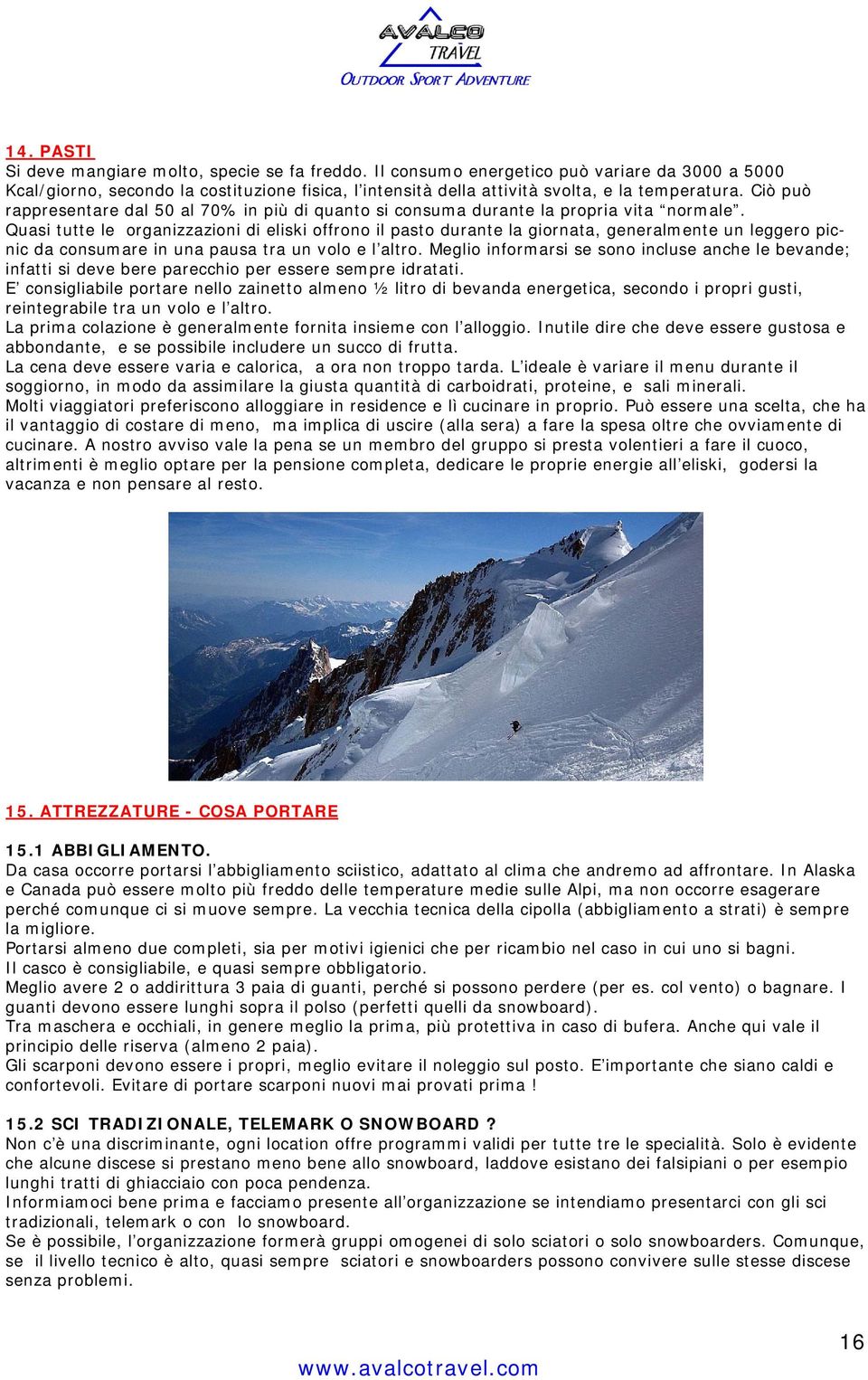 Ciò può rappresentare dal 50 al 70% in più di quanto si consuma durante la propria vita normale.